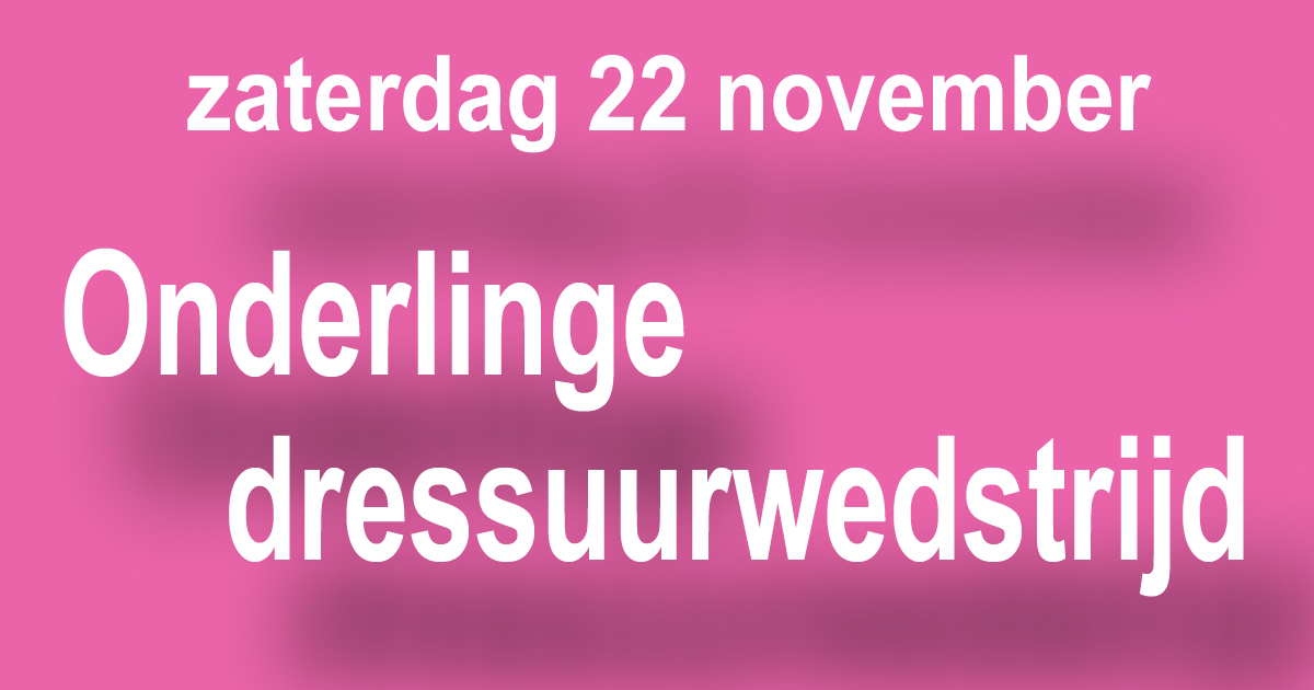 Onderlinge dressuurwedstrijden bij Manege De Driesporen op 22 november